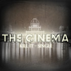 The Cinema - Kill It (CDS)