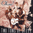 Two Tons Of Steel - Oh No!