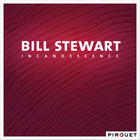 Bill Stewart - Incandescence