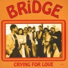 Bridge - Crying For Love (Remastered 1999)