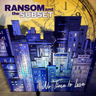 Ransom And The Subset - No Time To Lose