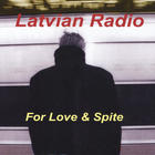 Latvian Radio - For Love & Spite