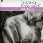 Wild Beasts - Through Dark Night (CDS)