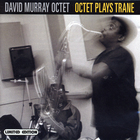 David Murray Octet - Octet Plays Trane
