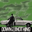 Down To Nothing - Save It For The Birds