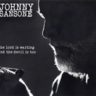 Johnny Sansone - The Lord Is Waiting, The Devil Is Too