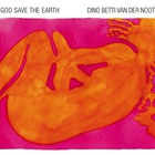 Dino Betti Van Der Noot - God Save The Earth