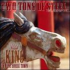 Two Tons Of Steel - King Of A One Horse Town