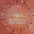 Roberto Delgado - This Is Roberto Delgado (Vinyl)