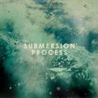 Submersion - Process
