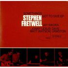 Stephen Fretwell - Something's Got To Give (EP)