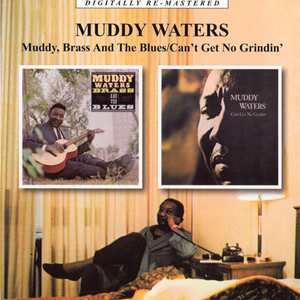 Muddy, Brass And The Blues / Can't Get No Grindin'