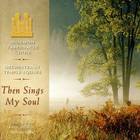 Mormon Tabernacle Choir - Then Sings My Soul