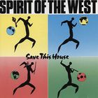 Spirit Of The West - Save This House