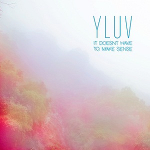 It Doesn't Have To Make Sense (EP)