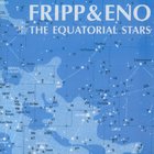 Fripp & Eno - The Equatorial Stars