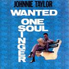 Johnnie Taylor - Wanted One Soul Singer (Remastered 1991)