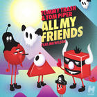 Tommy Trash - All My Friends (With Tom Piper, Feat. Mr Wilson) (CDS)