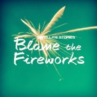 Satellite Stories - Blame The Fireworks (CDS)