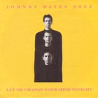 Johnny Hates Jazz - Le Me Change Your Mind Tonight (EP)