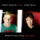Isaac Junkie - Breathing Love Remixed Pt.1