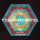 Tijuana Cartel - 24 Bit Guitar Orchestra