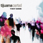 Tijuana Cartel - They Come
