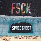 Space Ghost - FSCK (EP)