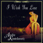Andre Kostelanetz - I Wish You Love CD1
