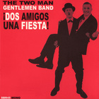 The Two Man Gentlemen Band - Dos Amigos Una Fiesta!