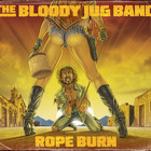The Bloody Jug Band - Rope Burn