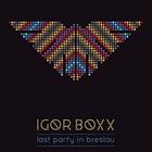 Igor Boxx - Last Party In Breslau