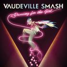 Vaudeville Smash - Dancing For The Girl