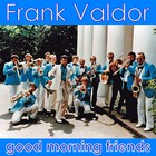 Frank Valdor - Good Morning Friends