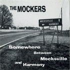 The Mockers - Somewhere Between Mocksville And Harmony