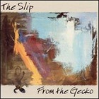 The Slip - From The Gecko