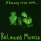 Relaxed Muscle - A Heavy Nite With...