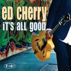 Ed Cherry - It's All Good