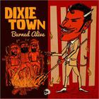 Dixie Town - Burned Alive CD1