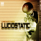 Lucidstatic - Unearthed