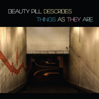 Beauty Pill - Describes Things As They Are