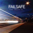 Failsafe - The Truth Is...