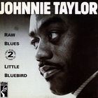 Johnnie Taylor - Raw Blues / Little Bluebird