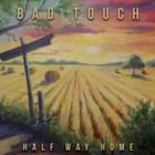 Bad Touch - Half Way Home