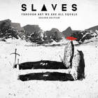 Slaves - Through Art We Are All Equals (Deluxe Edition)