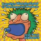 Carolyn Wonderland - Play With Matches (With The Imperial Monkeys)