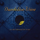 Dandelion Wine - All Becompassed By Stars