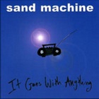 Sand Machine - It Goes With Anything