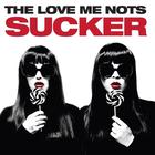 The Love Me Nots - Sucker