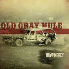 Old Gray Mule - Have Mercy
